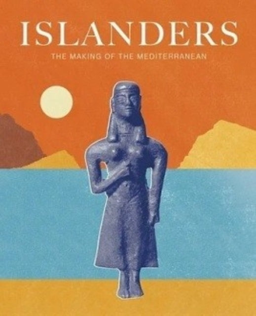 Islandersthe Making Of The Mediterranean