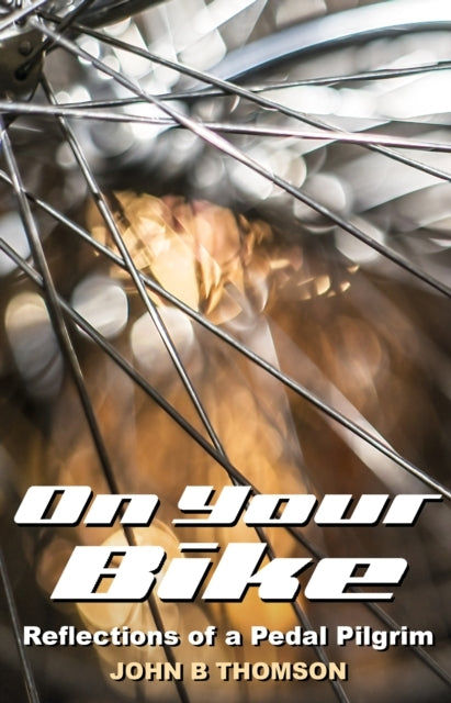 On Your Bikereflections of A Pedal Pilgrim