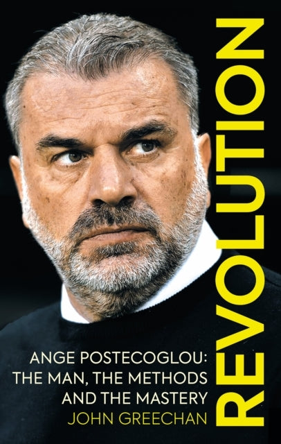 Revolutionange Postecoglou The Man The Methods and The Mas