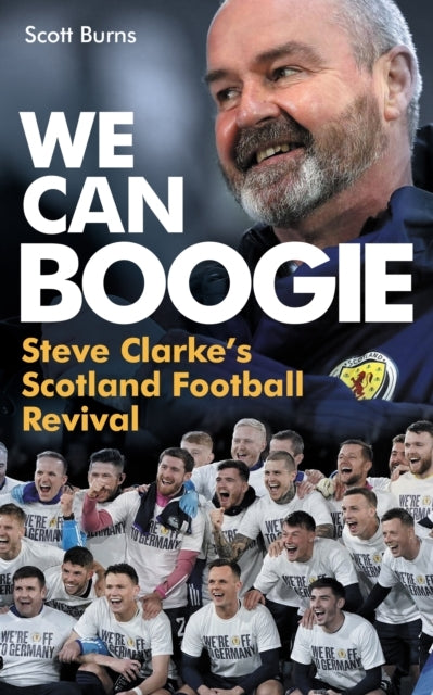 We Can Boogiesteve Clarkes Scotland Football Revival