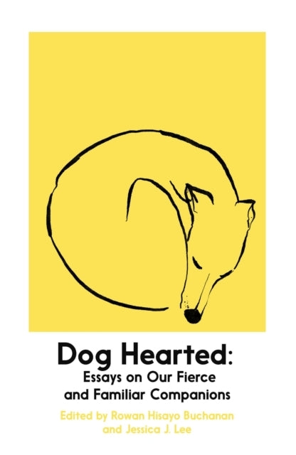 Dog Heartedessays On Our Fierce and Familiar Companions