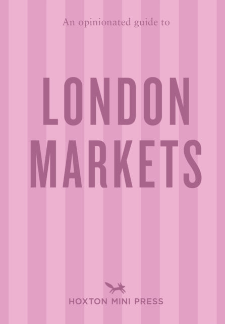 An Opinionated Guide To London Markets