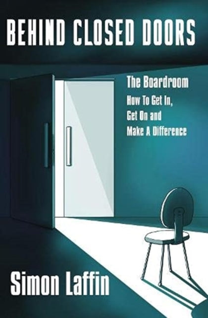 Behind Closed Doorsthe Boardroom - How To Get In Get On and