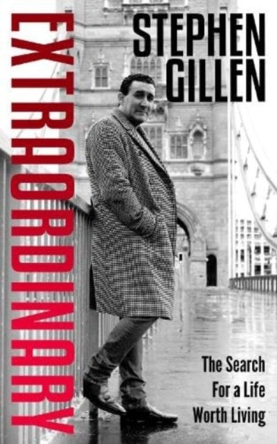 Extraordinarystephen Gillen The Search For A Life Worth Livi