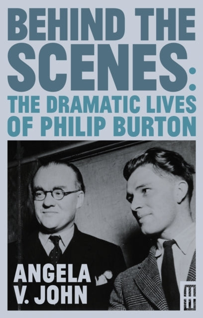 Behind The Scenesthe Dramatic Lives Of Philip Burton
