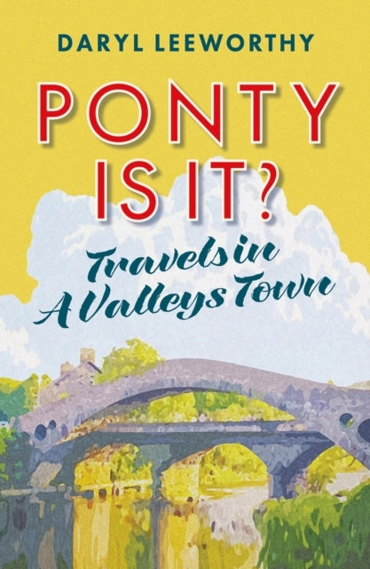 Ponty Is It?Travels In A Valleys Town