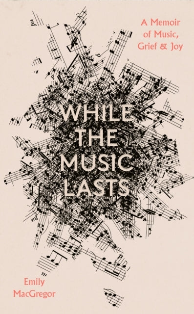 While The Music Lastsa Memoir Of Music Grief And Joy