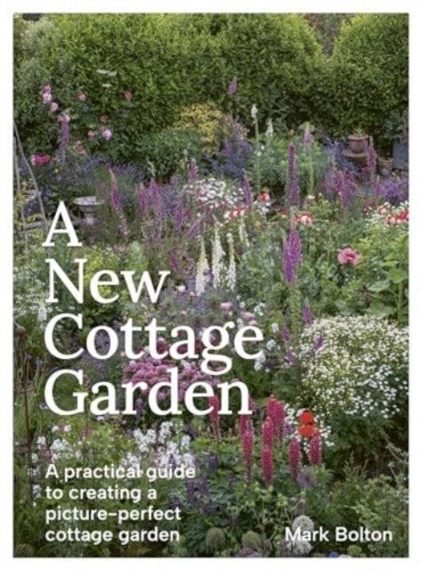 A New Cottage Gardena Practical Guide To Creating A Picture-