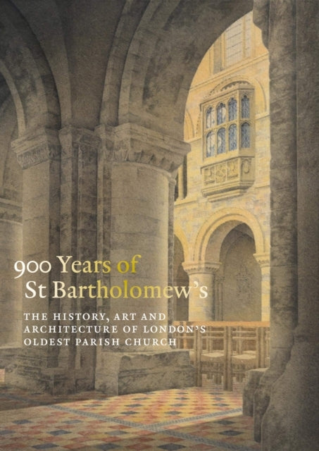 900 Years Of St Bartholomew'Sthe History Art And Architectu