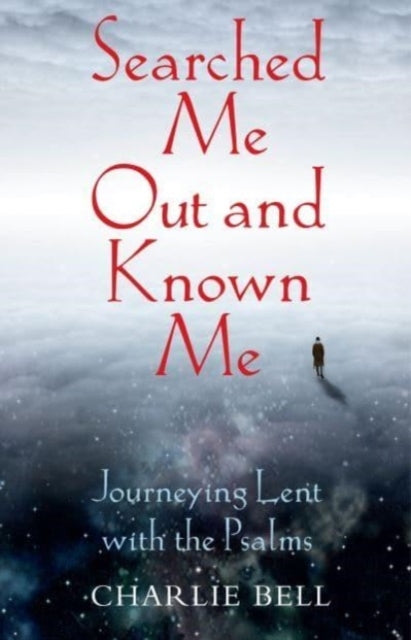 Searched Me Out and Known Mejourneying Lent With The Psalms