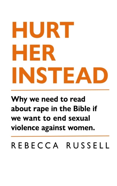Hurt Her Insteadwhy We Need To Read About Rape In The Bible