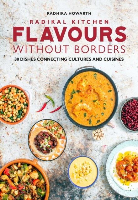 Radikal Kitchen Flavours Without Borders80 Dishes Connectin