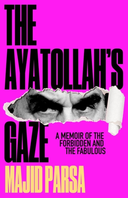 The Ayatollah'S Gazea Memoir Of The Forbidden And Fabulous