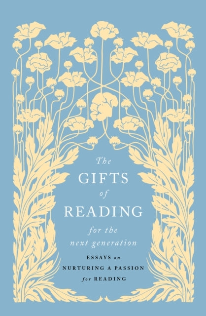 The Gifts of Reading for the Next Generation: Essays on Nurturing a Passion for Reading