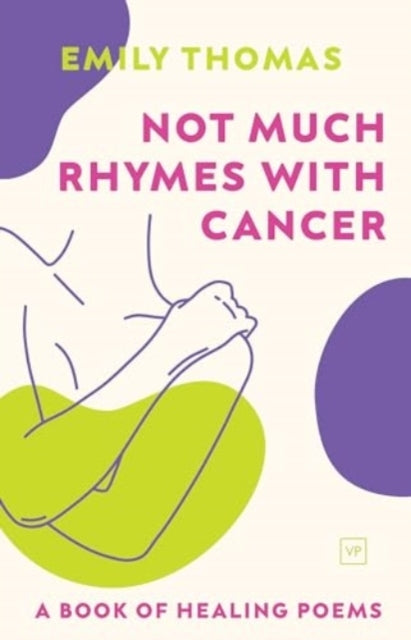 Not Much Rhymes With Cancera Book of Healing Poems