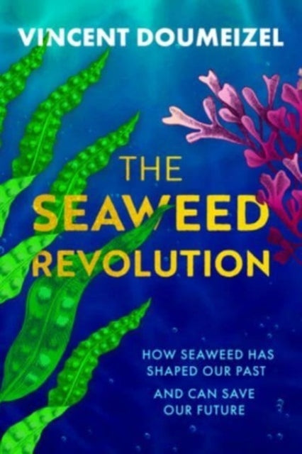 The Seaweed Revolutionhow Seaweed Has Shaped Our Past and Ca