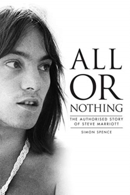 All Or Nothingthe Authorised Story of Steve Marriott