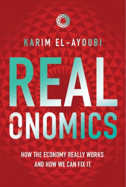 HOW THE ECONOMY REALLY WORKS, AND HOW WE CAN FIX IT