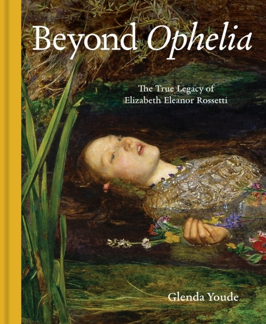 Beyond Opheliathe True Legacy Of Elizabeth Eleanor Rossetti