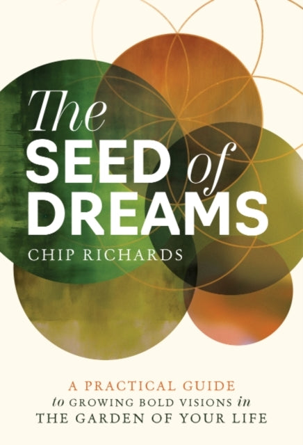 The Seed Of Dreamsa Practical Guide To Growing Bold Visions