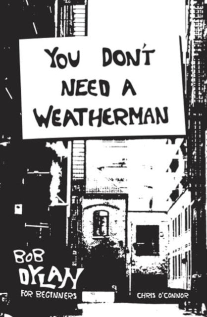 You Don'T Need A Weathermanbob Dylan For Beginners
