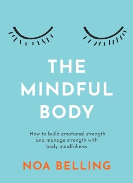 The Mindful Bodyhow To Build Emotional Strength and Manage S