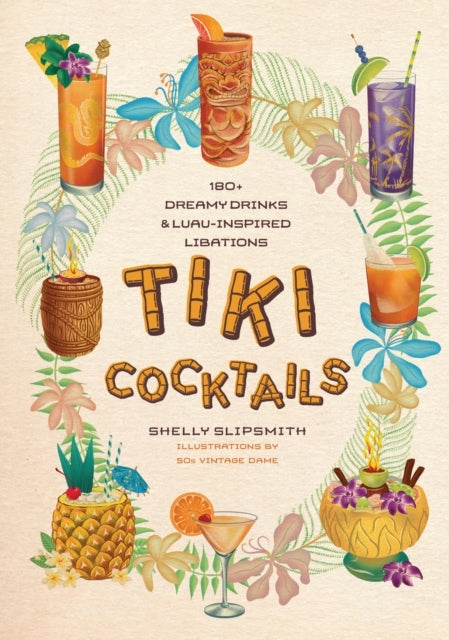 Tiki Cocktails180+ Dreamy Drinks and Luau-inspired Libations