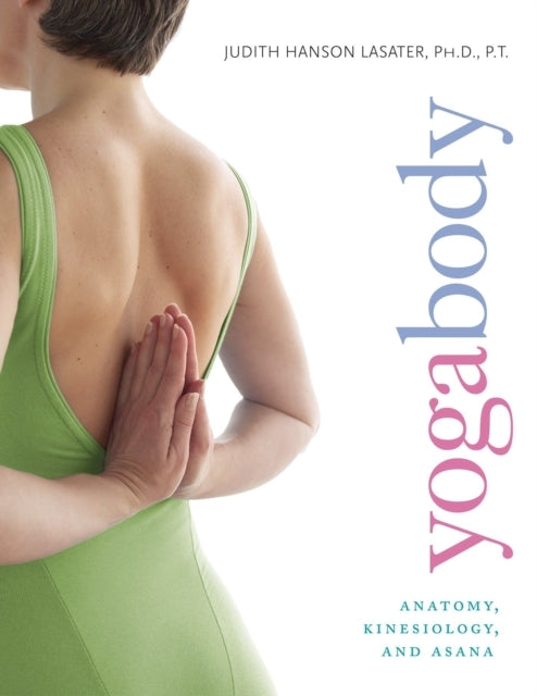 Yogabodyanatomy Kinesiology and Asana