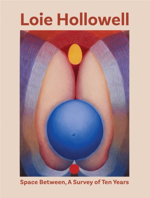 Loie Hollowell Space Betweena Survey of Ten Years