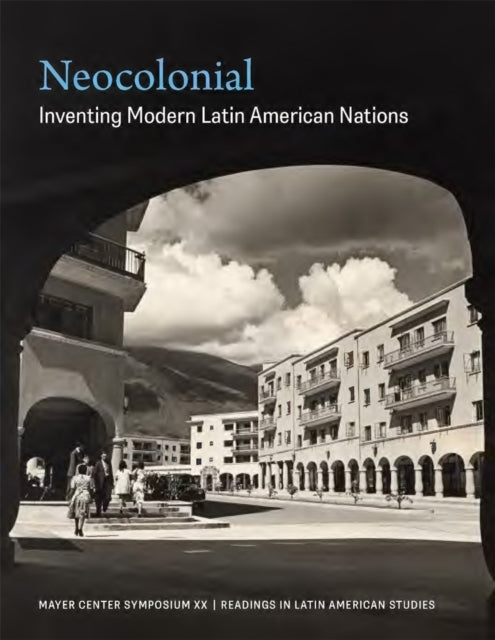 Neocolonialinventing Modern Latin American Nations Mayer Ce