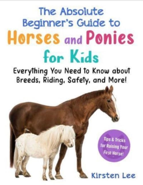 The Best Beginner's Guide To Horses and Ponies For Kidsevery