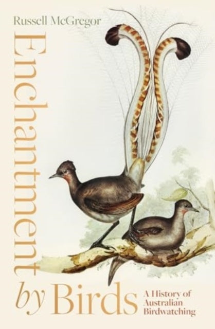 Enchantment By Birdsa History Of Australian Birdwatching