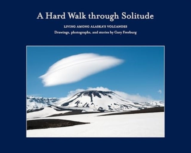 A Hard Walk Through Solitudeliving Among Alaska's Volcanoes