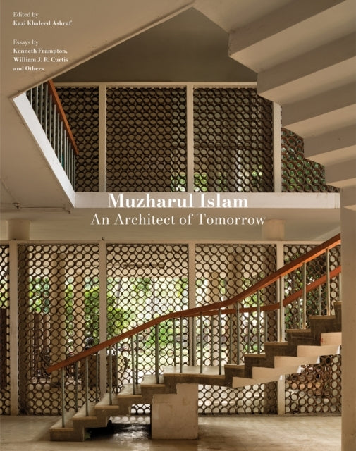Muzharul Islam An Architect Of Tomorrowarchitecture And Nat