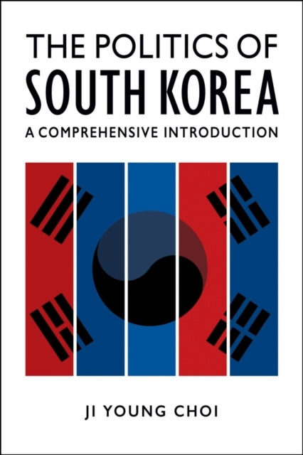 The Politics of South Koreaa Comprehensive Introduction