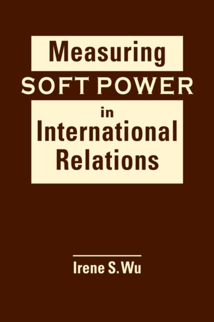 Measuring Soft Power In International Relations