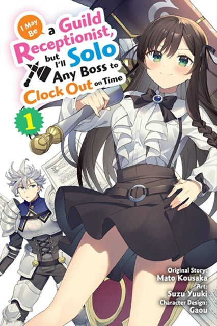 I May Be a Guild Receptionist, But I'll Solo Any Boss to Clock Out on Time, Vol. 1 (manga)