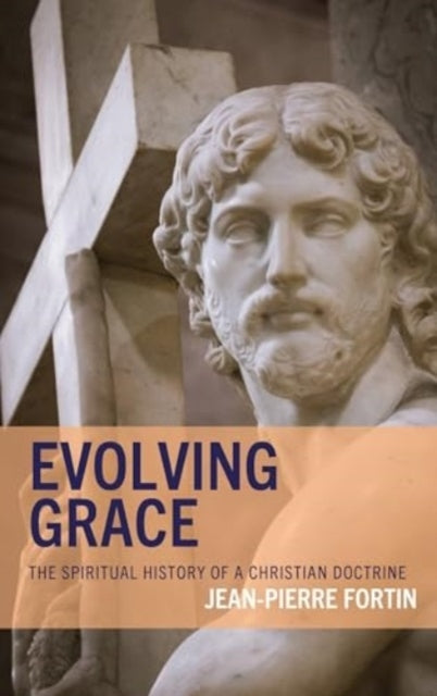 Evolving Gracethe Spiritual History of A Christian Doctrine