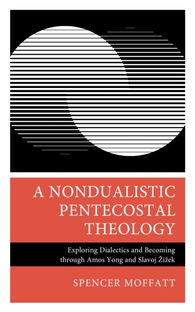 A Nondualistic Pentecostal Theologyexploring Dialectics and