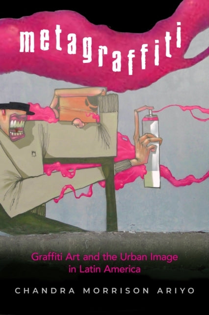 Metagraffitigraffiti Art and The Urban Image In Latin Americ
