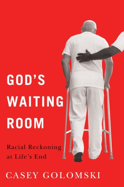 God's Waiting Roomracial Reckoning At Life's End