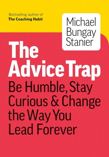 The Advice Trapbe Humble Stay Curious & Change the Way You