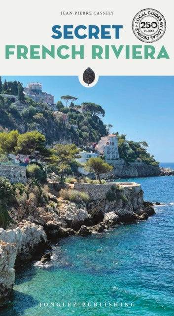 Secret French Riviera Guidea Guide To The Unusual And Unfami