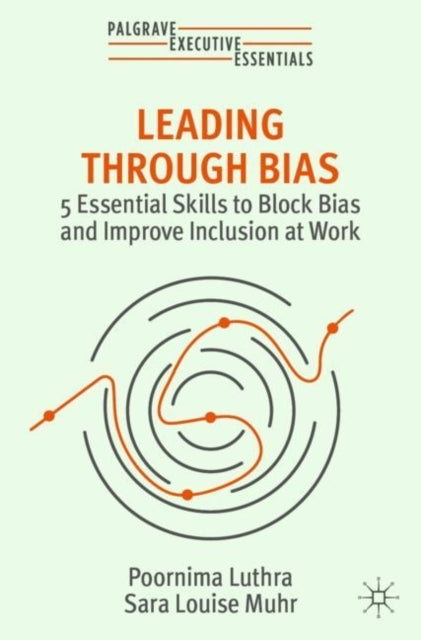 Leading Through Bias5 Essential Skills to Block Bias and Imp
