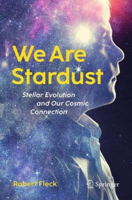 We Are Starduststellar Evolution and Our Cosmic Connection