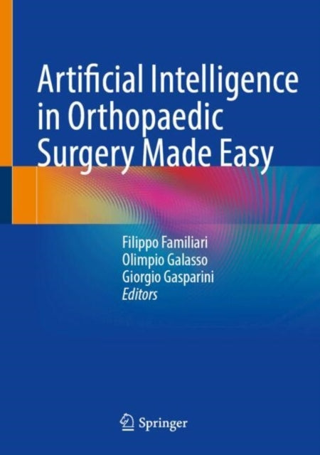 Artificial Intelligence In Orthopaedic Surgery Made Easy