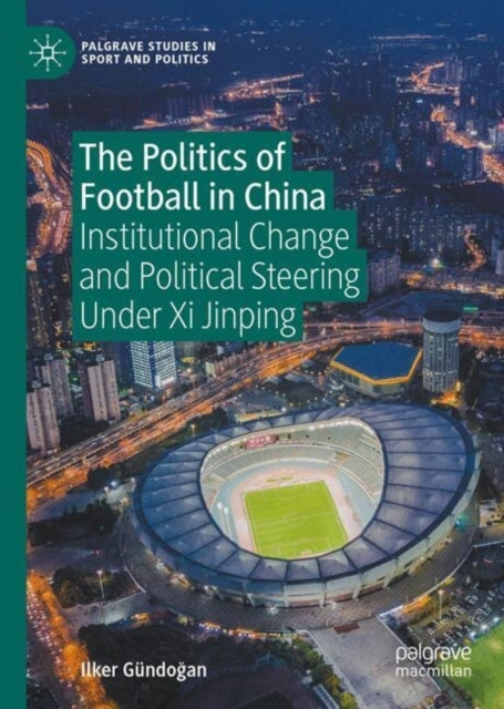 The Politics Of Football In Chinainstitutional Change And Po