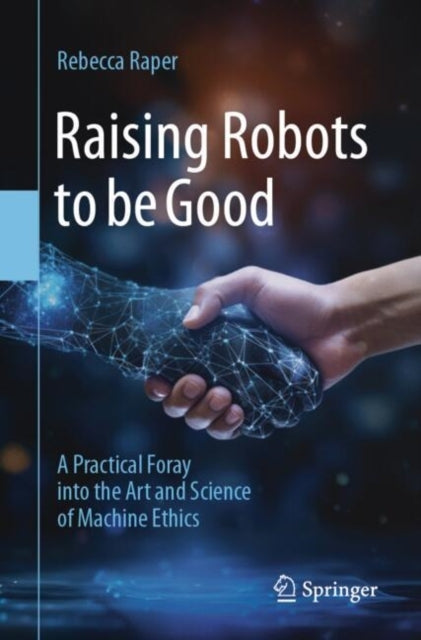 Raising Robots To Be Gooda Practical Foray Into The Art and