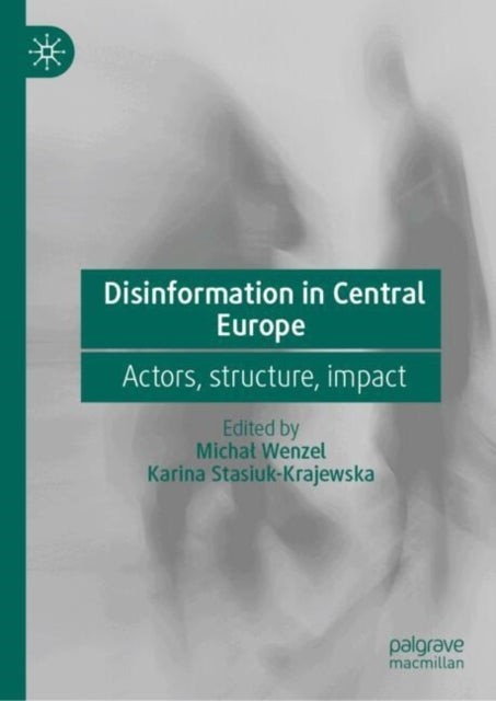 Disinformation In Central Europeactors Structure Impact