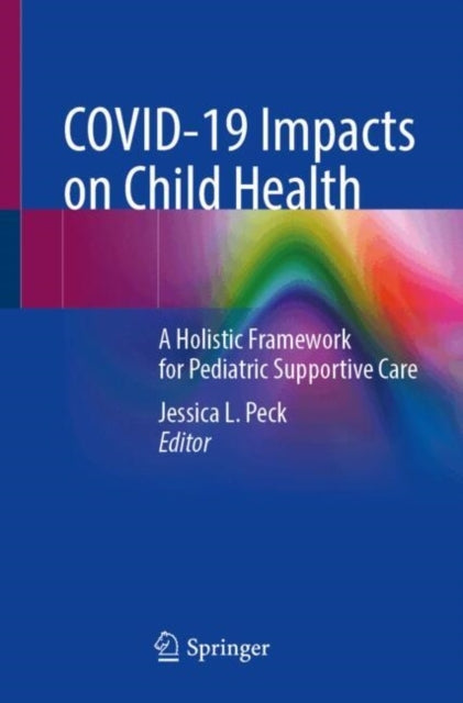 Covid-19 Impacts On Child Healtha Holistic Framework For Ped